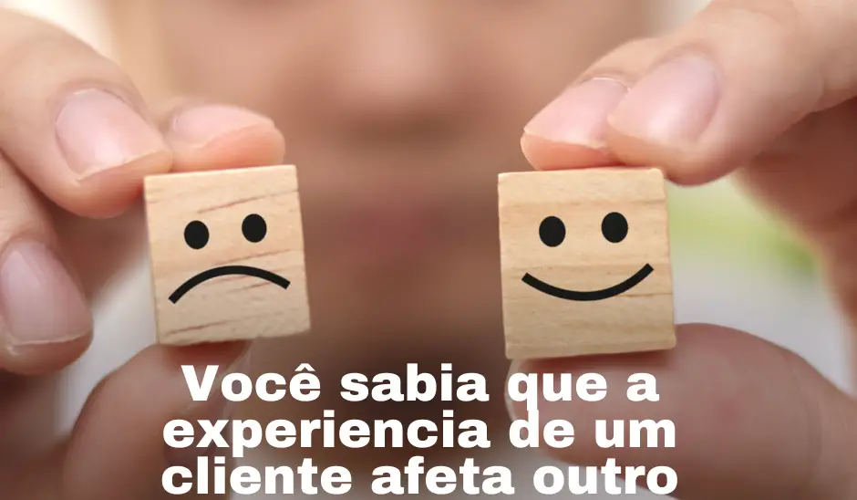 Você sabia que a experiência de um cliente afeta outro cliente 1_1x